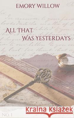 All That Was Yesterdays: No. 1 Emory Willow 9789199082813 Emory Willow - książka