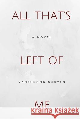 All That's Left of Me Vanphuong Nguyen 9781719456173 Createspace Independent Publishing Platform - książka