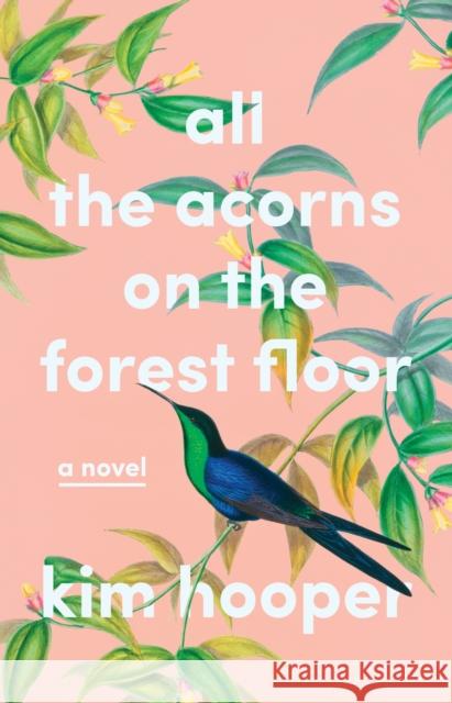 All the Acorns on the Forest Floor: A Novel Kim Hooper 9781684425297 Turner - książka