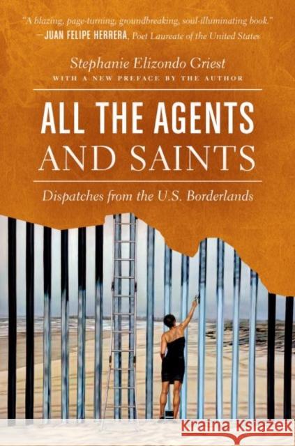 All the Agents and Saints, Paperback Edition: Dispatches from the U.S. Borderlands Elizondo Griest, Stephanie 9781469659244 University of North Carolina Press - książka