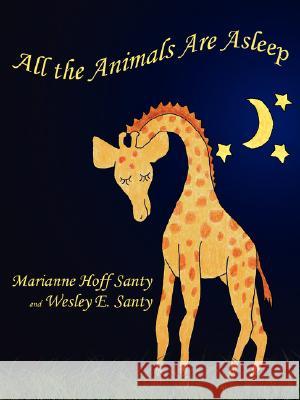 All the Animals Are Asleep Marianne Hoff Santy Wesley E. Santy 9781434338860 Authorhouse - książka