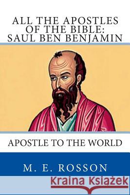 All the Apostles of the Bible: Saul Ben Benjamin: Apostle to the World M. E. Rosson 9781497396746 Createspace - książka