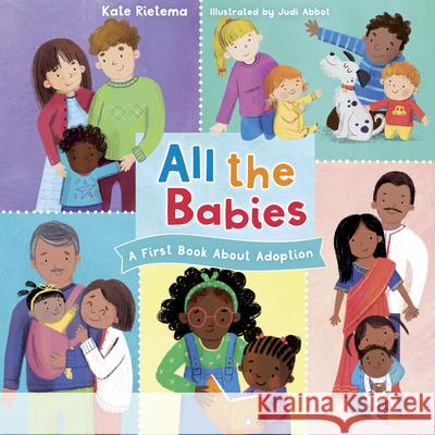 All the Babies: A First Book about Adoption Kate Rietmea Judi Abbot 9781430095408 B&H Publishing Group - książka