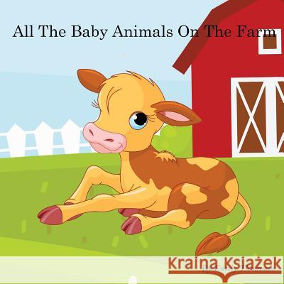 All The Baby Animals On The Farm Thomson, Emily 9781495381874 Createspace - książka