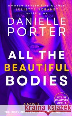 All the Beautiful Bodies Danielle Porter Juliette Sobanet 9781658211017 Independently Published - książka