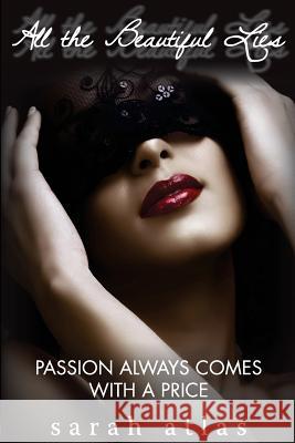 All the Beautiful Lies: Passion Always Comes with a Price Sarah Atlas 9780692392911 Parnassus Cloud Publishing - książka