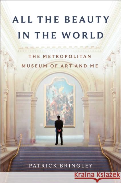 All the Beauty in the World: The Metropolitan Museum of Art and Me Patrick Bringley 9781982163303 Simon & Schuster - książka