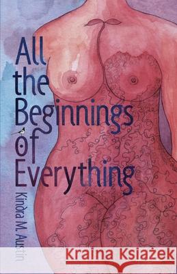 All the Beginnings of Everything Kindra M. Austin Christine E. Ray 9781732800090 Indie Blue Publishing LLC - książka