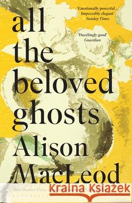 All the Beloved Ghosts : Nominiert: The Governor General's Literary Awards 2017 Macleod, Alison 9781408863787  - książka