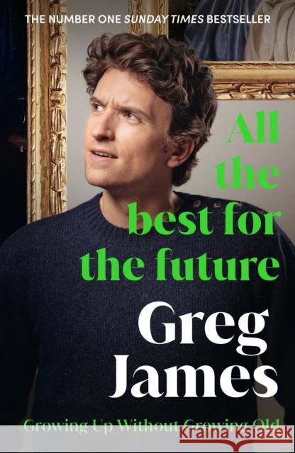 All the Best for the Future: Growing Up Without Growing Old James, Greg 9781529912197 Ebury Publishing - książka