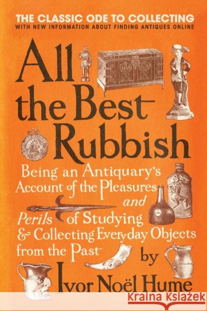 All the Best Rubbish: The Classic Ode to Collecting Ivor Noel Hume 9780061809897 Harper Paperbacks - książka