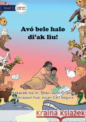 All The Better To Read To You - Avó bele halo di'ak liu Sheri-Ann O'Shea, Jovan Carl Segura 9781922550729 Library for All - książka