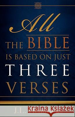 All the Bible Is Based on Just Three Verses J L Hendricks 9781606477311 Xulon Press - książka