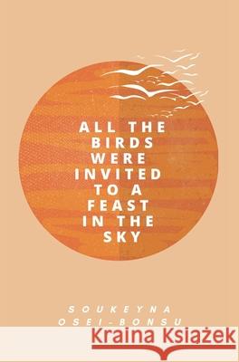 All the Birds Were Invited to a Feast in the Sky Soukeyna Osei-Bonsu 9781916248861 Lote Tree Press - książka