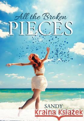 All the Broken Pieces Sandy Singer 9781512714739 WestBow Press - książka