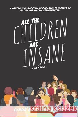 All the Children Are Insane: A One-Act Play Lynda Phung-Wheeler 9781795040723 Independently Published - książka