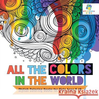 All the Colors in the World Stylish Coloring Books for Girls Ages 8-12 Educando Kids 9781645210832 Educando Kids - książka