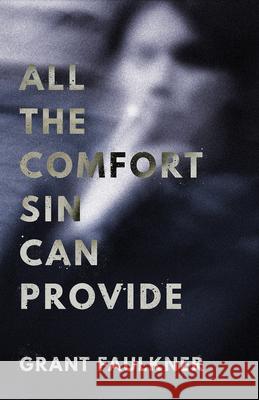 All the Comfort Sin Can Provide Grant Faulkner 9781625570222 Black Lawrence Press - książka