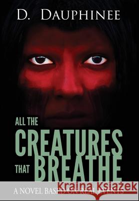 All the Creatures that Breathe D. Dauphinee 9780986308949 Kicking Pig Press - książka