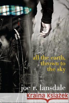 All the Earth, Thrown to the Sky Joe R. Lansdale 9780385739320 Ember - książka