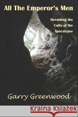 All The Emperor's Men - Heralding the Cults of the Apocalypse Garry Greenwood 9781072089476 Independently Published - książka