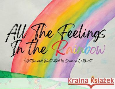 All the Feelings in the Rainbow Samara Eastment 9781923008007 Samara Eastment - książka