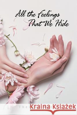 All the Feelings That We Hide Theresa Mariz 9781984545923 Xlibris Us - książka