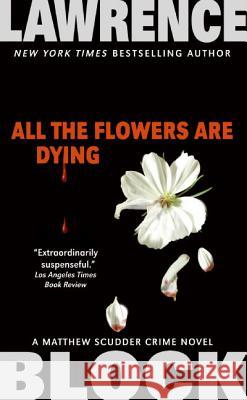 All the Flowers Are Dying Lawrence Block 9780061030963 HarperTorch - książka