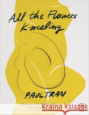 All the Flowers Kneeling Paul Tran 9781802060072 Penguin Books Ltd - książka