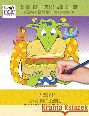 All the Food I Didn't Eat While Coloring: Confessions, recipes and regrets from a coloring addict Shansky, 