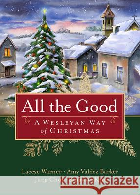 All the Good: A Wesleyan Way of Christmas Warner, Laceye C. 9781791017972 Abingdon Press - książka