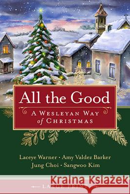 All the Good: A Wesleyan Way of Christmas Warner, Laceye C. 9781791017996 Abingdon Press - książka