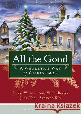 All the Good Devotions for the Season: A Wesleyan Way of Christmas Warner, Laceye C. 9781791018092 Abingdon Press - książka