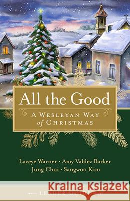 All the Good Leader Guide: A Wesleyan Way of Christmas Warner, Laceye C. 9781791018009 Abingdon Press - książka