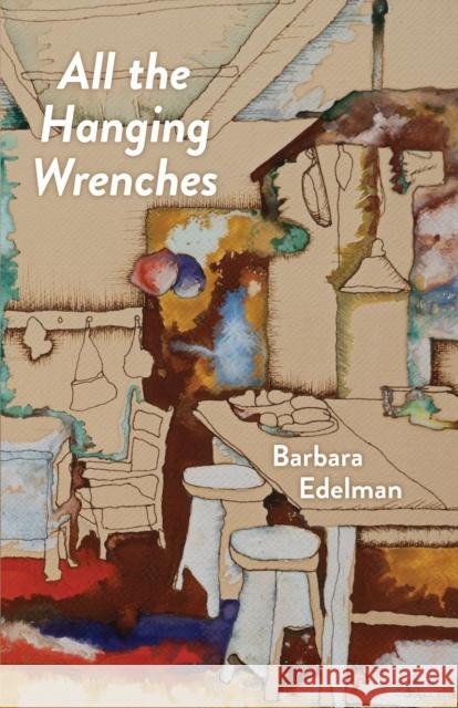All the Hanging Wrenches Edelman, Barbara 9780887486821 Carnegie-Mellon University Press - książka