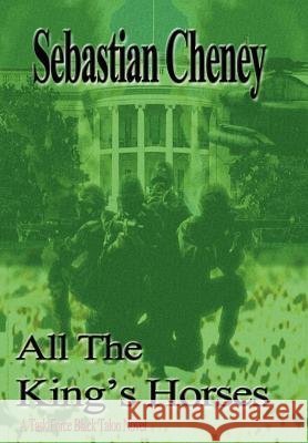 All The King's Horses: A Task Force Black Talon Novel Cheney, Sebastian 9781425954550 Authorhouse - książka
