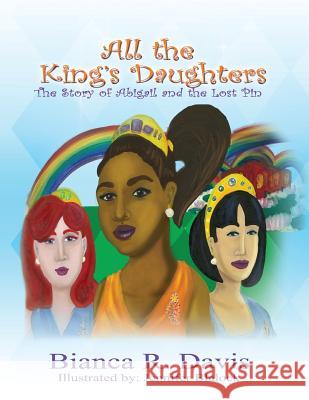 All the King's Daughters: The Story of Abigail and the Lost Pin Bianca Davis Jennifer Blalock Jennifer Blalock 9780997030792 Rapier Publishing Company - książka