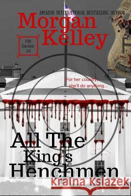 All the King's Henchmen: An FBI Thriller Morgan Kelley Rachel Blackett Laura Matias 9781719516488 Createspace Independent Publishing Platform - książka