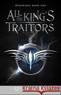 All the King's Traitors: Highwings Book One Keylin Rivers 9781999008819 Astre Encre - książka