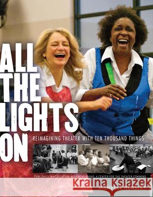 All the Lights on: Reimagining Theater with Ten Thousand Things Michelle Hensley 9780873519830 Minnesota Historical Society Press,U.S. - książka