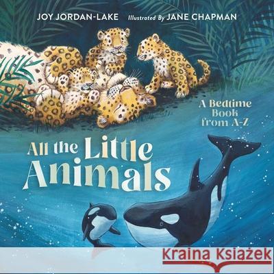 All the Little Animals: A Bedtime Book from A-Z Joy Jordan-Lake Jane Chapman 9781400248520 Tommy Nelson - książka