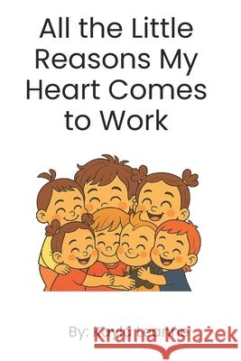 All the Little Reasons My Heart Comes to Work Kayla Leanne 9781069892362 Kayla's Sniggle & Sip Books - książka