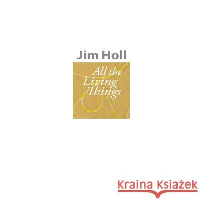 All the Living Things Jim Holl 9780692930090 James Holl - książka