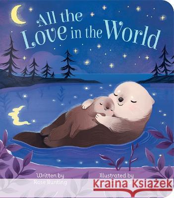 All the Love in the World Parragon Books                           Rose Bunting Olivia Chi 9781646387915 Cottage Door Press - książka