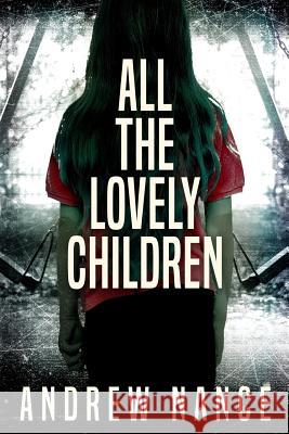 All the Lovely Children Andrew Nance 9781986479639 Createspace Independent Publishing Platform - książka