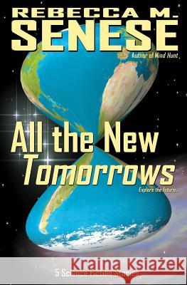 All the New Tomorrows: 5 Science Fiction Stories Rebecca M. Senese 9781927603215 Rfar Publishing - książka