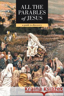 All the Parables of Jesus: A Guide to Discovery Brown, David M. 9781449751654 WestBow Press - książka