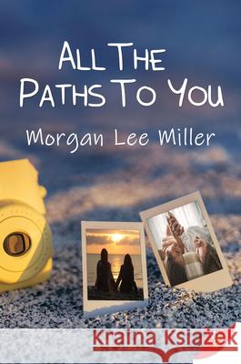All the Paths to You Morgan Lee Miller 9781635556629 Bold Strokes Books - książka