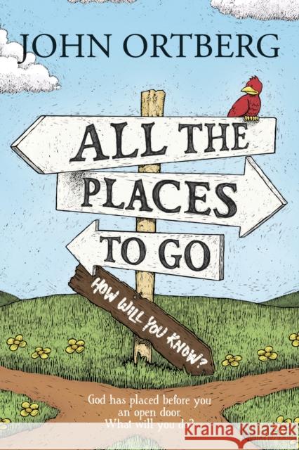 All the Places to Go . . . How Will You Know?: God Has Placed before You an Open Door. What Will You Do? John Ortberg 9781414379012 Tyndale House Publishers - książka