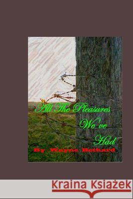 All The Pleasures We've Had Bethard, Wayne 9781508722328 Createspace - książka